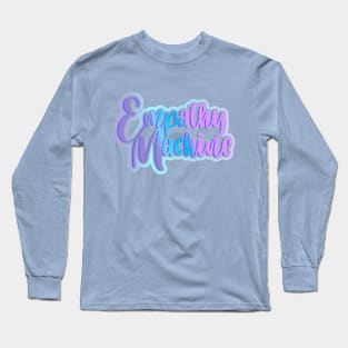 Empathy Machine Long Sleeve T-Shirt